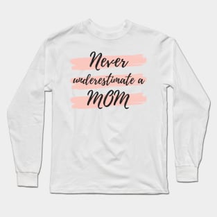 Never Underestimate A Mom! Funny Mom Life Quote. Long Sleeve T-Shirt